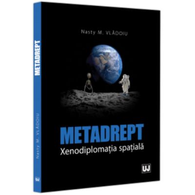 Metadrept. Xenodiplomatia spatiala - Nasty Marian Vladoiu