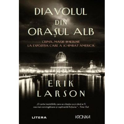 Diavolul din Orasul Alb - Erik Larson