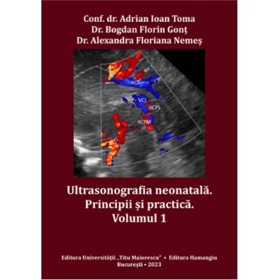 Ultrasonografia neonatala. Principii si practica. Volumul 1 - Adrian Ioan Toma