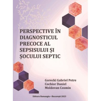 Perspective in diagnosticul precoce al sepsisului si socului septic - Gabriel Petre Gorecki