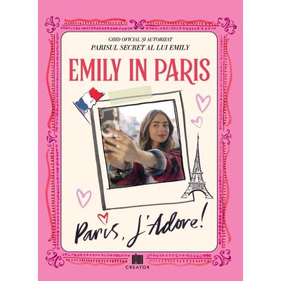 Emily in Paris. Ghidul oficial si autorizat. Parisul secret al lui Emily. Paris Jadore