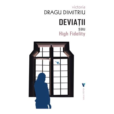 Deviatii sau High Fidelity - Victoria Dragu-Dimitriu