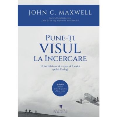 Pune-ti visul la incercare - John C. Maxwell