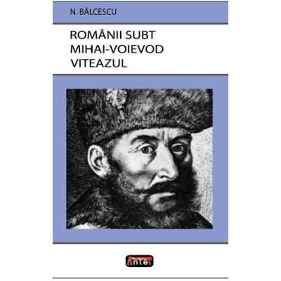 Romanii subt Mihai Voievod Viteazul - Nicolae Balcescu