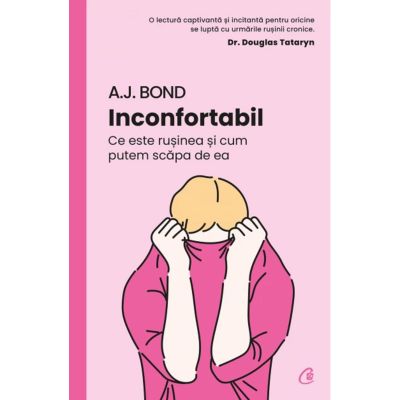 Inconfortabil. Ce este rusinea si cum putem scapa de ea - A. J. Bond