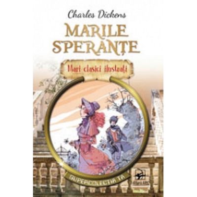 Marile sperante. Mari clasici ilustrati - Charles Dickens