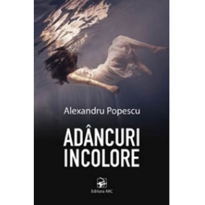 Adancuri incolore - Alexandru Popescu