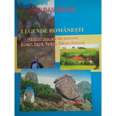 Legende romanesti. Radacini populare din masivele Surean Capra Parang Valcan Retezat Editia a 2-a - Ioan Dan Balan