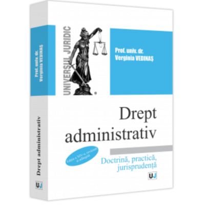 Drept administrativ. Editia a 14-a revazuta si adaugita. Doctrina practica jurisprudenta - Verginia Vedinas