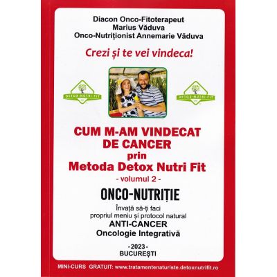 Cum m-am vindecat de cancer prin metoda Detox Nutri Fit Vol. 2 Ed. 4 - Marius Vaduva Annemarie Vaduva