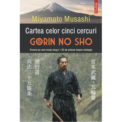 Cartea celor cinci cercuri. Gorin no Sho. Drumul pe care mergi singur - 35 de articole despre strategie - Miyamoto Musashi