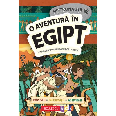 HISTRONAUTII. O aventura in Egipt poveste informatii activitati - Elena Zamfir