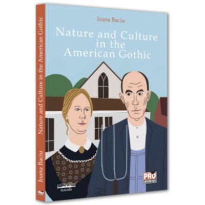 Nature and Culture in the American Gothic - Ioana Baciu