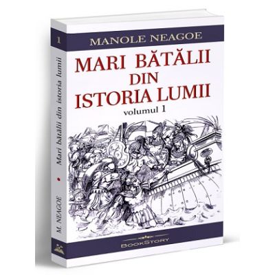 Mari batalii din istoria lumii volumul 1 - Manole Neagoe