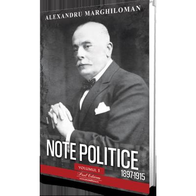 Note politice vol. 1. 1897- 1915 - Alexandru Marghiloman