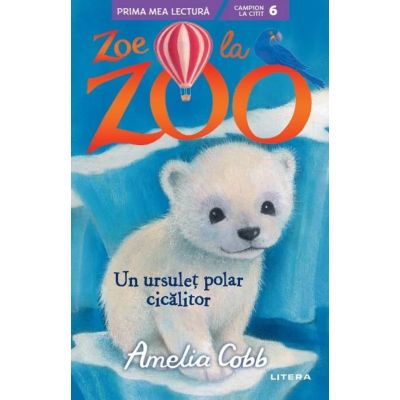 Zoe la Zoo. Un ursulet polar cicalitor Nivelul 6 - Amelia Cobb