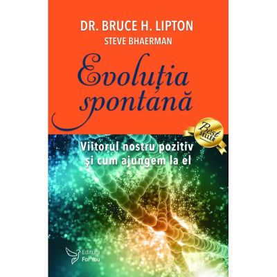 Evolutia spontana - Dr. Bruce H. Lipton Steve Bhaerman