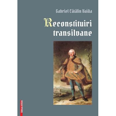 Reconstituiri transilvane - Gabriel Catalin Vaida