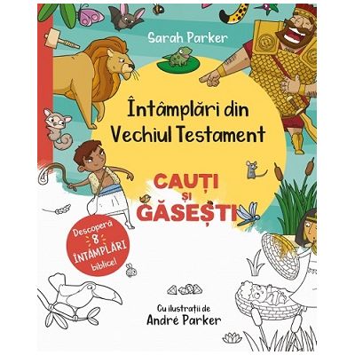 Intamplari din Vechiul Testament. Cauti si gasesti - Sarah Parker