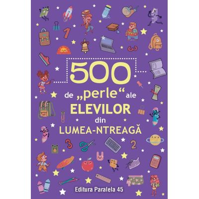 500 de perle ale elevilor din lumea-ntreaga