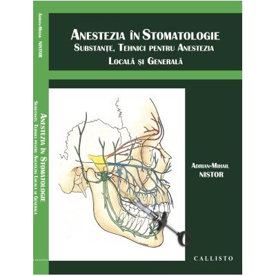 Anestezia in stomatologie. Substante tehnici pentru anestezia locala si generala - Adrian Mihail Nistor
