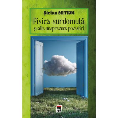 Pisica surdomuta si alte unsprezece povestiri - Stefan Mitroi