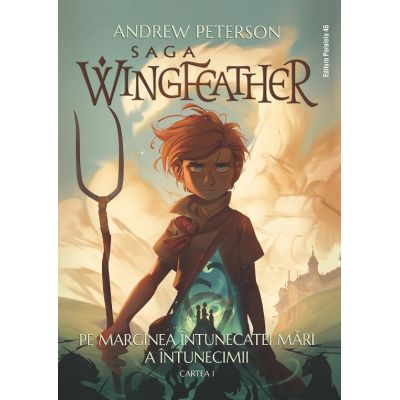 Saga Wingfeather - Cartea 1 Pe marginea Intunecatei Mari a Intunecimii - Andrew Peterson