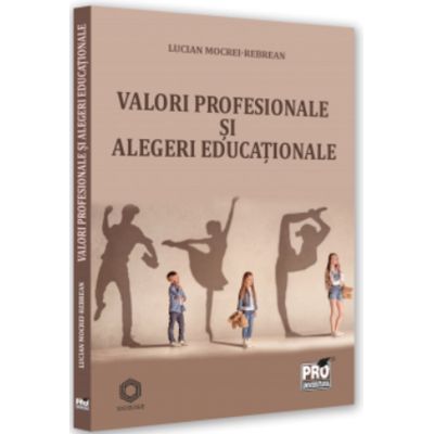 Valori profesionale si decizii educationale - Lucian Mocrei Rebrean