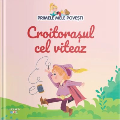 Volumul 32. Primele mele povesti. Croitorasul cel viteaz