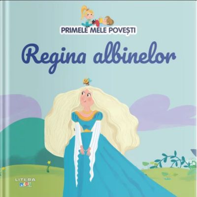 Volumul 34. Primele mele povesti. Regina albinelor