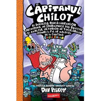 Capitanul Chilot si Invazia Bucatareselor Incredibil de Obraznice din Spatiu 3. Color - Dav Pilkey