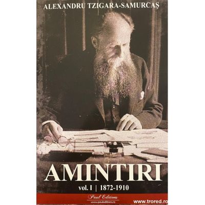 Amintiri vol. 1. 1872-1910 - Alexandru Tzigara- Samurcas