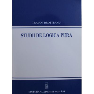Studii de logica pura - Traian Brosteanu