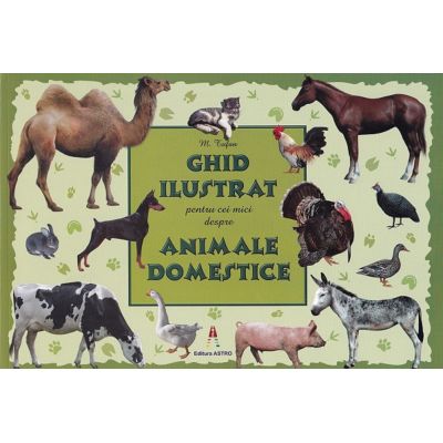 Ghid ilustrat pentru cei mici despre animale domestice - M. Tufan