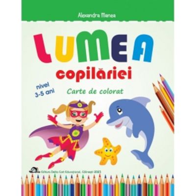Lumea copilariei - Carte de colorat 3-5 ani - Alexandra Manea