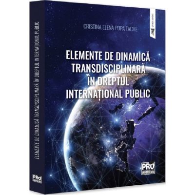 Elemente de dinamica transdisciplinara in dreptul international public - Cristina-Elena Popa Tache