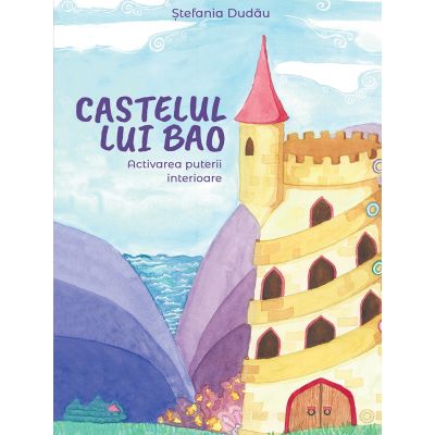 Castelul lui Bao Activarea puterii interioare - Stefania Dudau