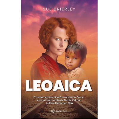 Leoaica. Povestea extraordinara a mamei lui Saroo eroina interpretata de Nicole Kidman in filmul fenomen Lion - Sue Brierley