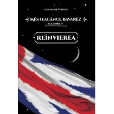 Mesteacanul bavarez Volumul 5. Reinvierea - Gheorghe Virtosu