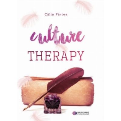 Culture Therapy. Terapia prin Cultura. Editie bilingva RomanaEngleza - Calin Pintea