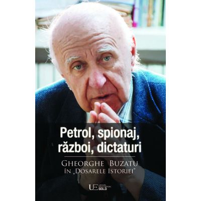 Petrol spionaj razboi dictaturi. Gheorghe Buzatu in Dosarele Istoriei - Gheorghe Buzatu