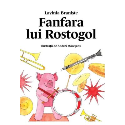 Fanfara lui Rostogol. Seria Rostogol 5 - Lavinia Braniste