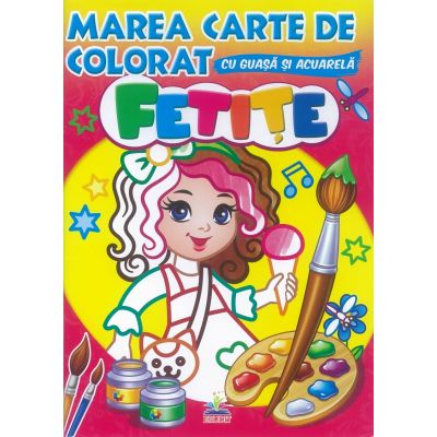 Fetite - Marea carte de colorat cu guasa si acuarela