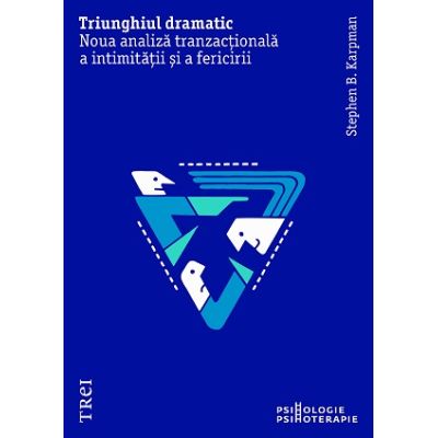 Triunghiul dramatic. Noua analiza tranzactionala a intimitatii si a fericirii - Stephen B. Karpman