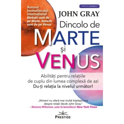 Dincolo de Marte si Venus. Abilitati pentru relatiile de cuplu din lumea complexa de azi. Du-ti relatia la nivelul urmator - John Gray