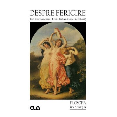 Despre fericire - Ion Cordoneanu Liviu Iulian Cocei