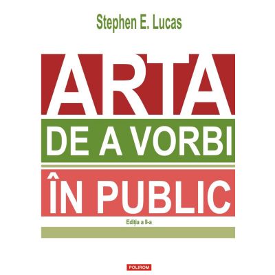 Arta de a vorbi in public editia 2023 - Stephen E. Lucas