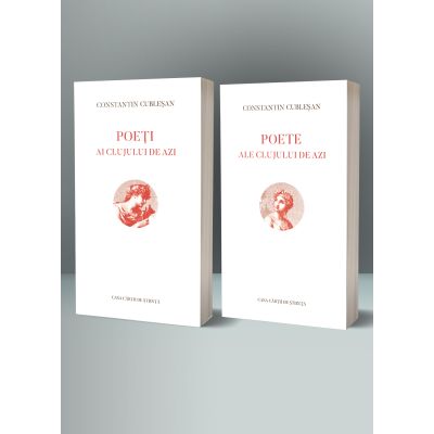 Poeti ai Clujului de azi. Poete ale Clujului de azi. Antologie critica vol. I-II - Constantin Cublesan