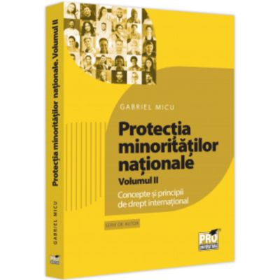 Protectia minoritatilor nationale. Volumul 2. Concepte si principii de drept international - Gabriel Micu