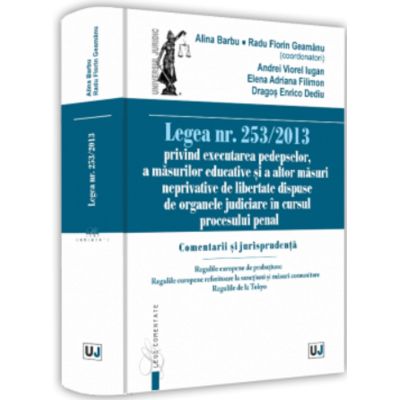 Legea nr. 2532013 privind executarea pedepselor a masurilor educative si a altor masuri neprivative de libertate dispuse de organele judiciare in cursul procesului penal - Alina Barbu Radu Florin Geamanu